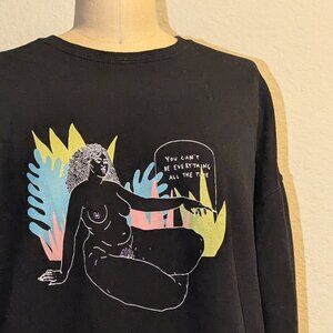 You Can't Be Everything All the Time Crew Neck Sweatshirt